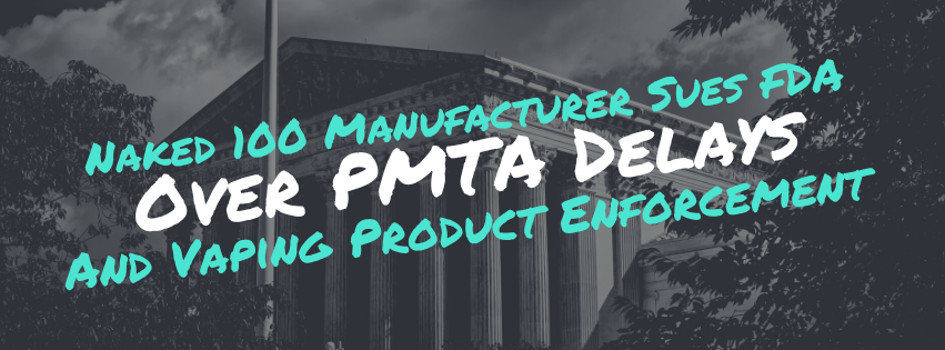 Naked 100 Manufacturer Sues FDA Over PMTA Delays Naked 100 Manufacturer Sues FDA Over PMTA Delays