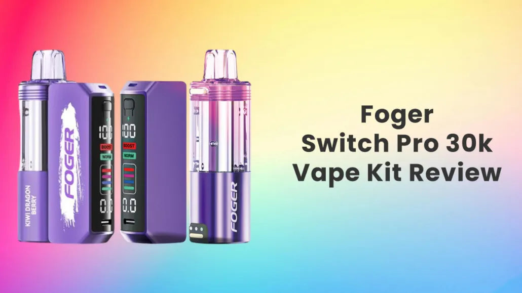 Foger Switch Pro 30k Disposable: Is it Worth It? (Yes, And Here's Why)