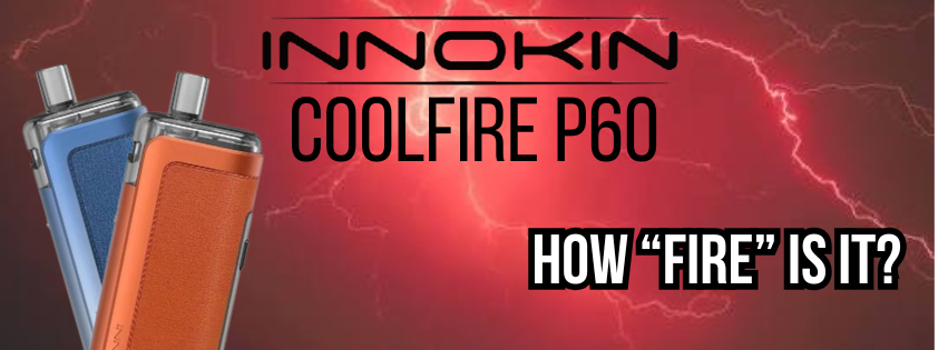 Why the Innokin CoolFire P60 Continues to Impress