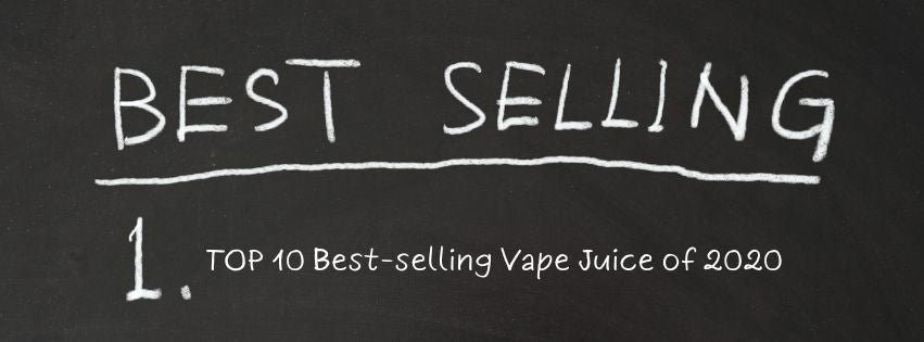 TOP 10 Best-selling Vape Juice of 2020